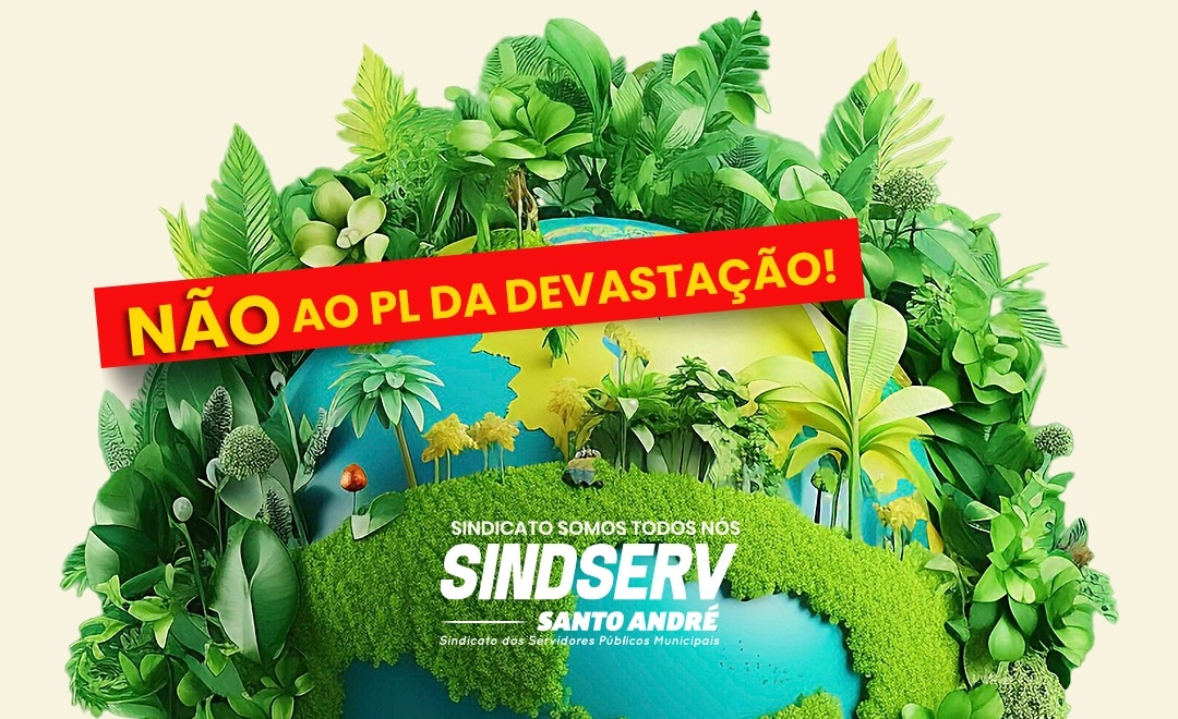 Imagem de Sindserv Santo André denuncia retrocessos do PL da Devastação sobre Meio Ambiente